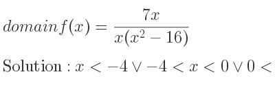 The domain of f(x)=(7x)/(x(x^2-16)) is x<-4\lor-4<x<0\lor 0<x<4\lor x>4